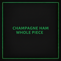 CHAMPAGNE HAM WHOLE PIECE 3-4KG R/W
