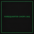 FOREQUARTER CHOPS 1KG