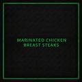 MARINATED CHICKEN BREAST STEAKS 3KG R/W
