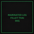 MARINATED LEG FILLET-THAI 5KG