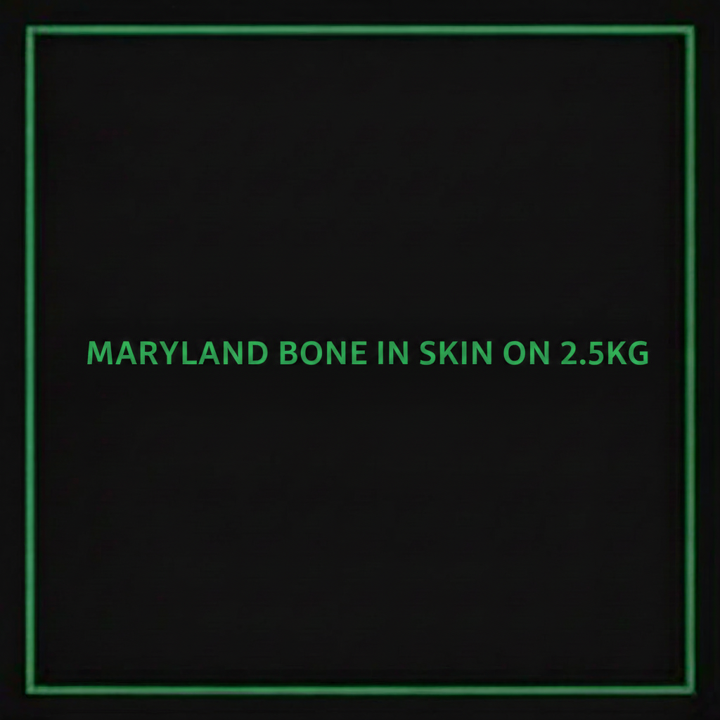 MARYLAND BONE IN SKIN ON 2.5KG
