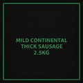 MILD CONTINENTAL THICK SAUSAGE 2.5KG
