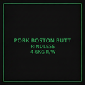 PORK BOSTON BUTT RINDLESS 4-6KG R/W
