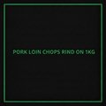 PORK LOIN CHOPS RIND ON 1KG