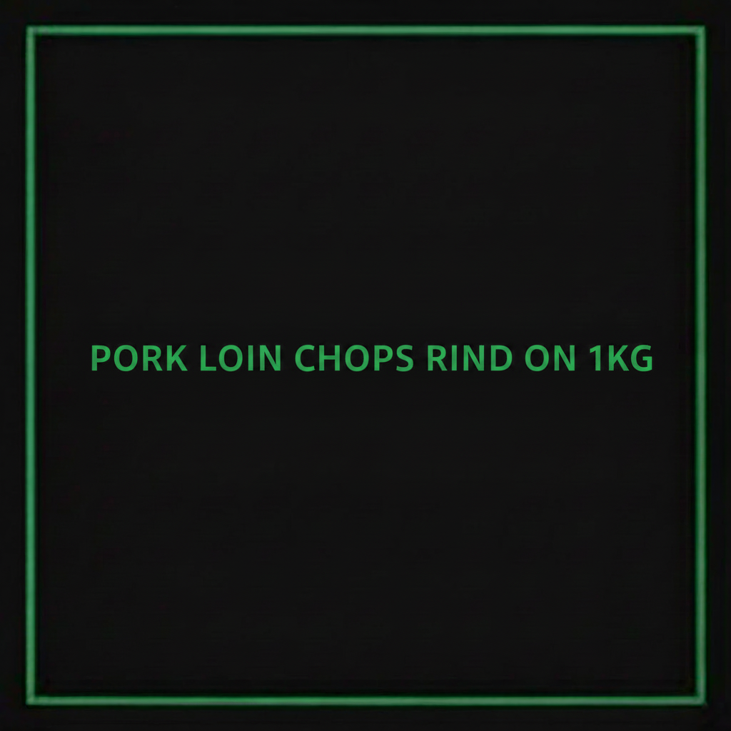 PORK LOIN CHOPS RIND ON 1KG