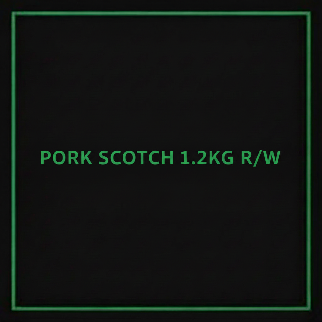 PORK SCOTCH 1.2KG R/W