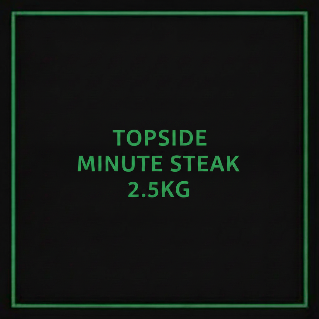 TOPSIDE MINUTE STEAK 2.5KG